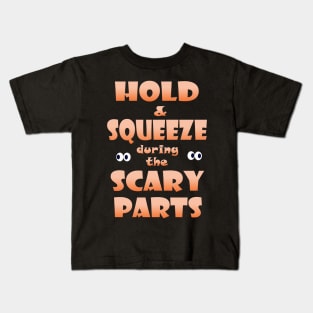 Hold and Squeeze during the Scary Parts Kids T-Shirt